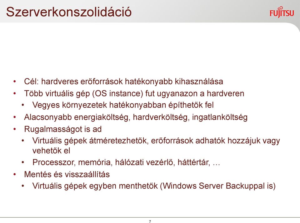 ingatlanköltség Rugalmasságot is ad Virtuális gépek átméretezhetők, erőforrások adhatók hozzájuk vagy vehetők el