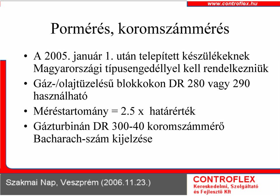 rendelkezniük Gáz-/olajtüzelésű blokkokon DR 280 vagy 290