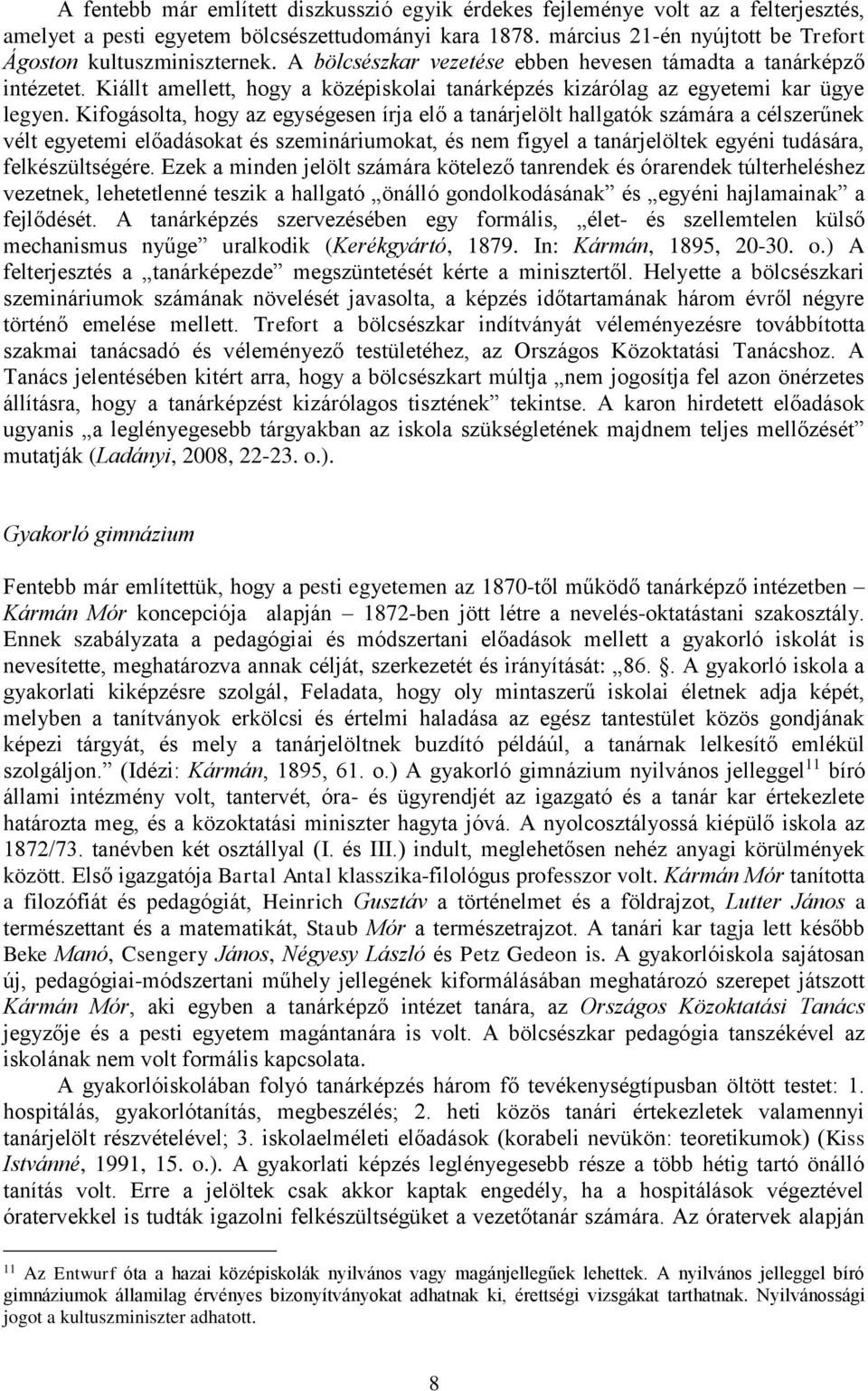 Kiállt amellett, hogy a középiskolai tanárképzés kizárólag az egyetemi kar ügye legyen.