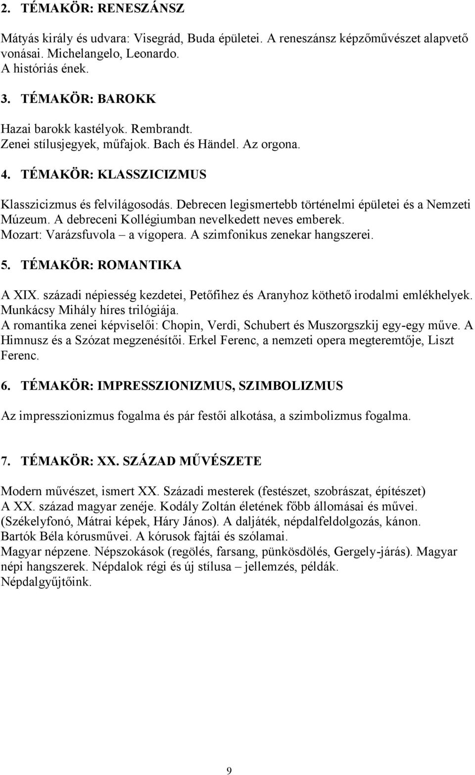 Debrecen legismertebb történelmi épületei és a Nemzeti Múzeum. A debreceni Kollégiumban nevelkedett neves emberek. Mozart: Varázsfuvola a vígopera. A szimfonikus zenekar hangszerei. 5.