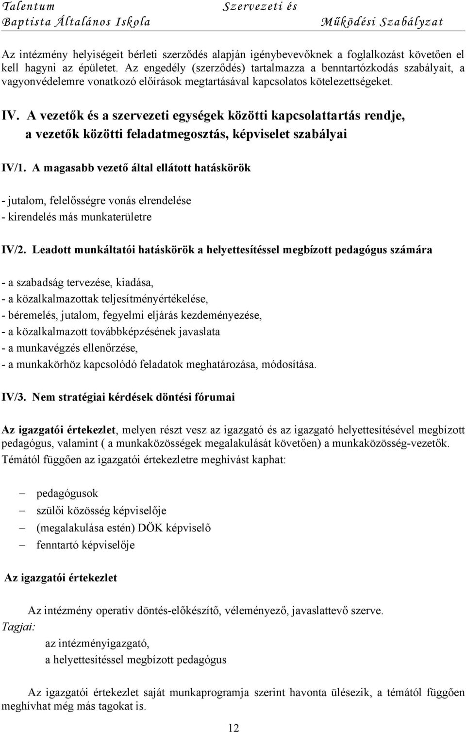 A vezetők és a szervezeti egységek közötti kapcsolattartás rendje, a vezetők közötti feladatmegosztás, képviselet szabályai IV/1.