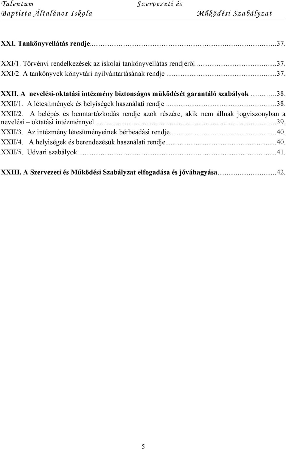 A létesítmények és helyiségek használati rendje...38. XXII/2.