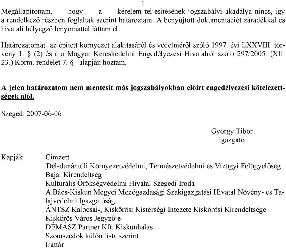 (2) és a a Magyar Kereskedelmi Engedélyezési Hivatalról szóló 297/2005. (XII. 23.) Korm. rendelet 7. alapján hoztam.