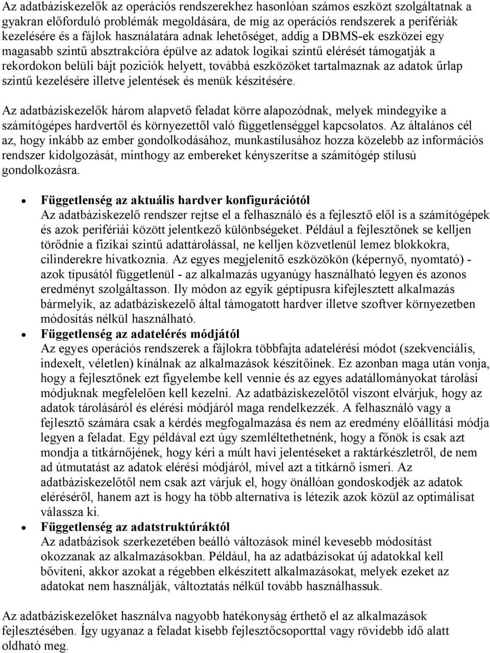 eszközöket tartalmaznak az adatok űrlap szintű kezelésére illetve jelentések és menük készítésére.