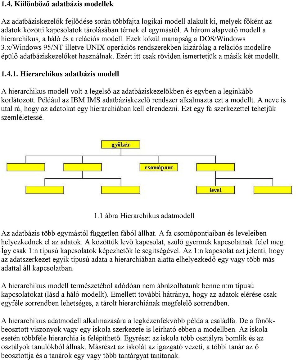 x/Windows 95/NT illetve UNIX operációs rendszerekben kizárólag a relációs modellre épülő adatbáziskezelőket használnak. Ezért itt csak röviden ismertetjük a másik két modellt. 1.