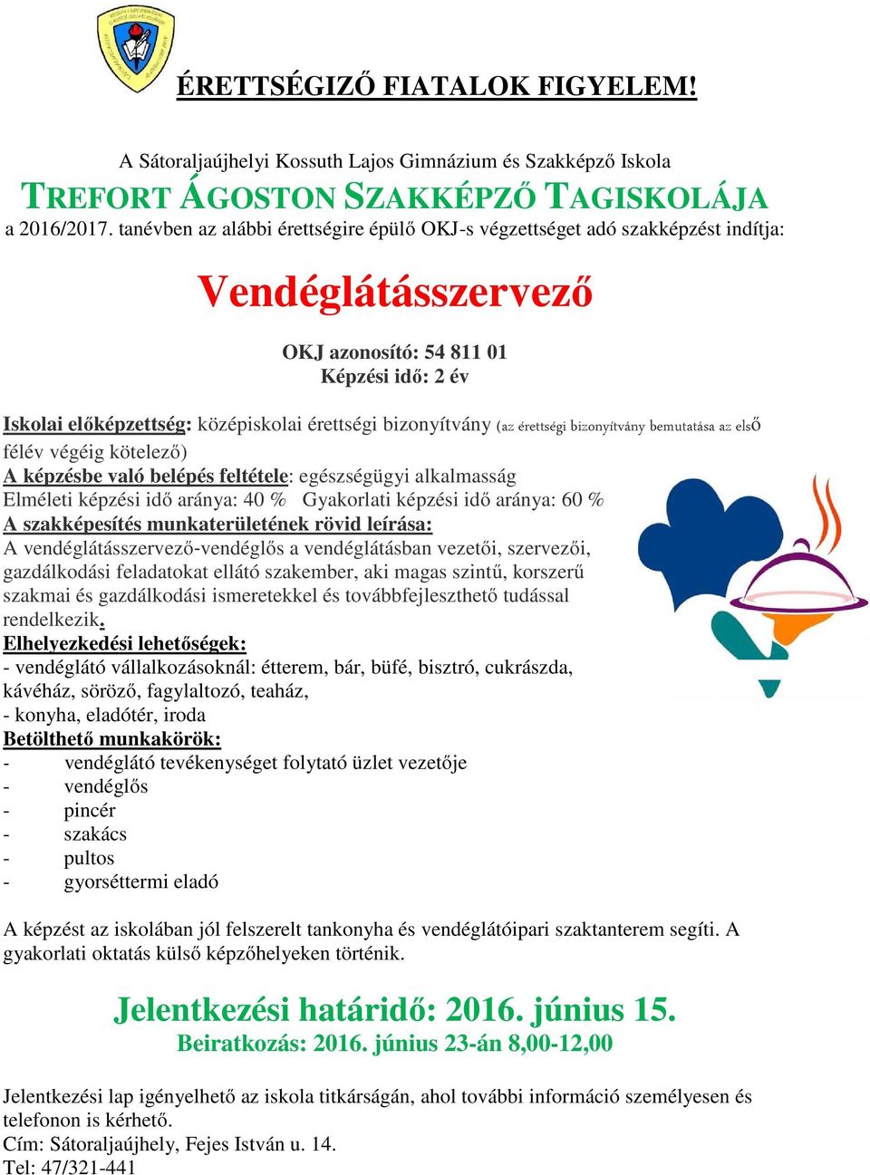 aránya: 60 % A szakképesítés munkaterületének rövid leírása: A vendéglátásszervező vendéglős a vendéglátásban vezetői, ő szervezői, ő gazdálkodási feladatokat ellátó szakember, aki magas szintű,