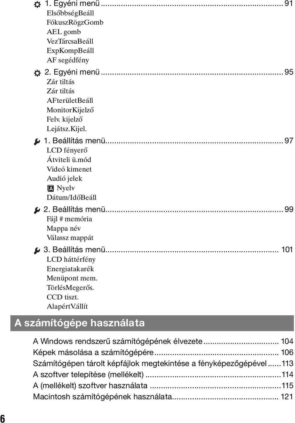 TörlésMegerős. CCD tiszt. AlapértV.állít A számítógépe használata A Windows rendszerű számítógépének élvezete... 104 Képek másolása a számítógépére.