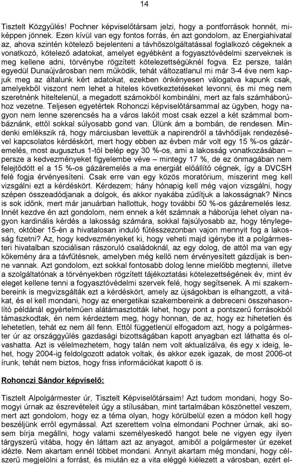 egyébként a fogyasztóvédelmi szerveknek is meg kellene adni, törvénybe rögzített kötelezettségüknél fogva.