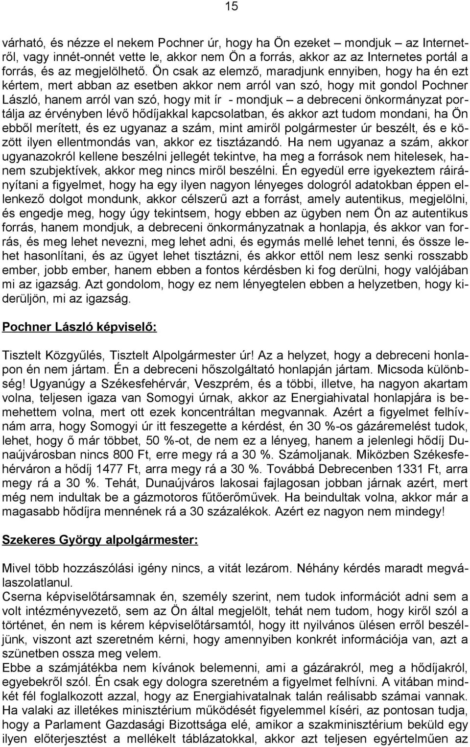 önkormányzat portálja az érvényben lévő hődíjakkal kapcsolatban, és akkor azt tudom mondani, ha Ön ebből merített, és ez ugyanaz a szám, mint amiről polgármester úr beszélt, és e között ilyen