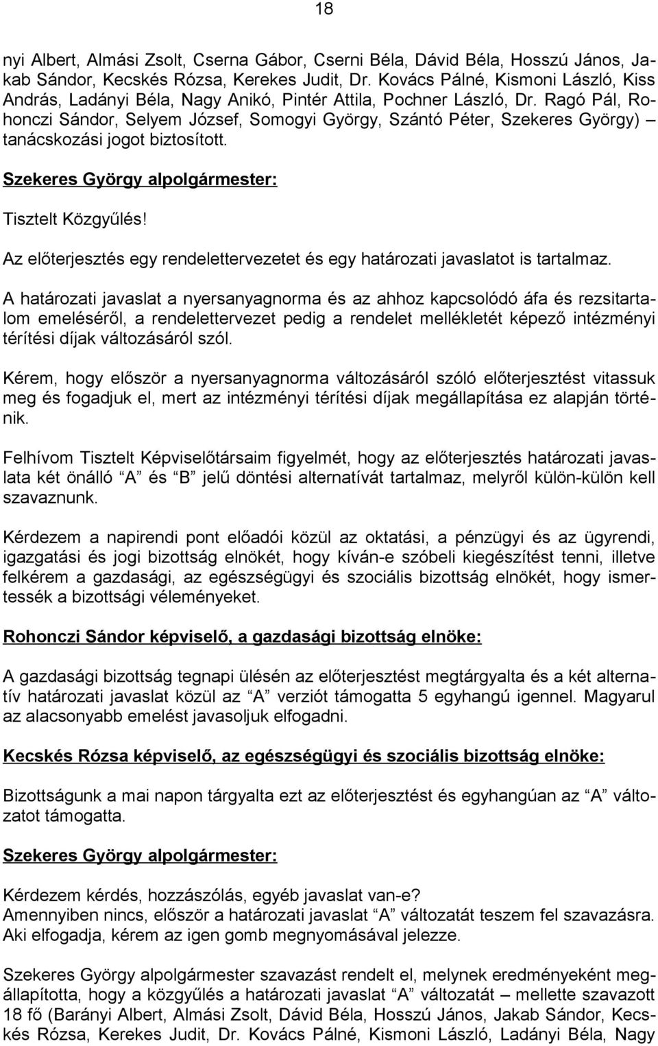 Ragó Pál, Rohonczi Sándor, Selyem József, Somogyi György, Szántó Péter, Szekeres György) tanácskozási jogot biztosított. Tisztelt Közgyűlés!
