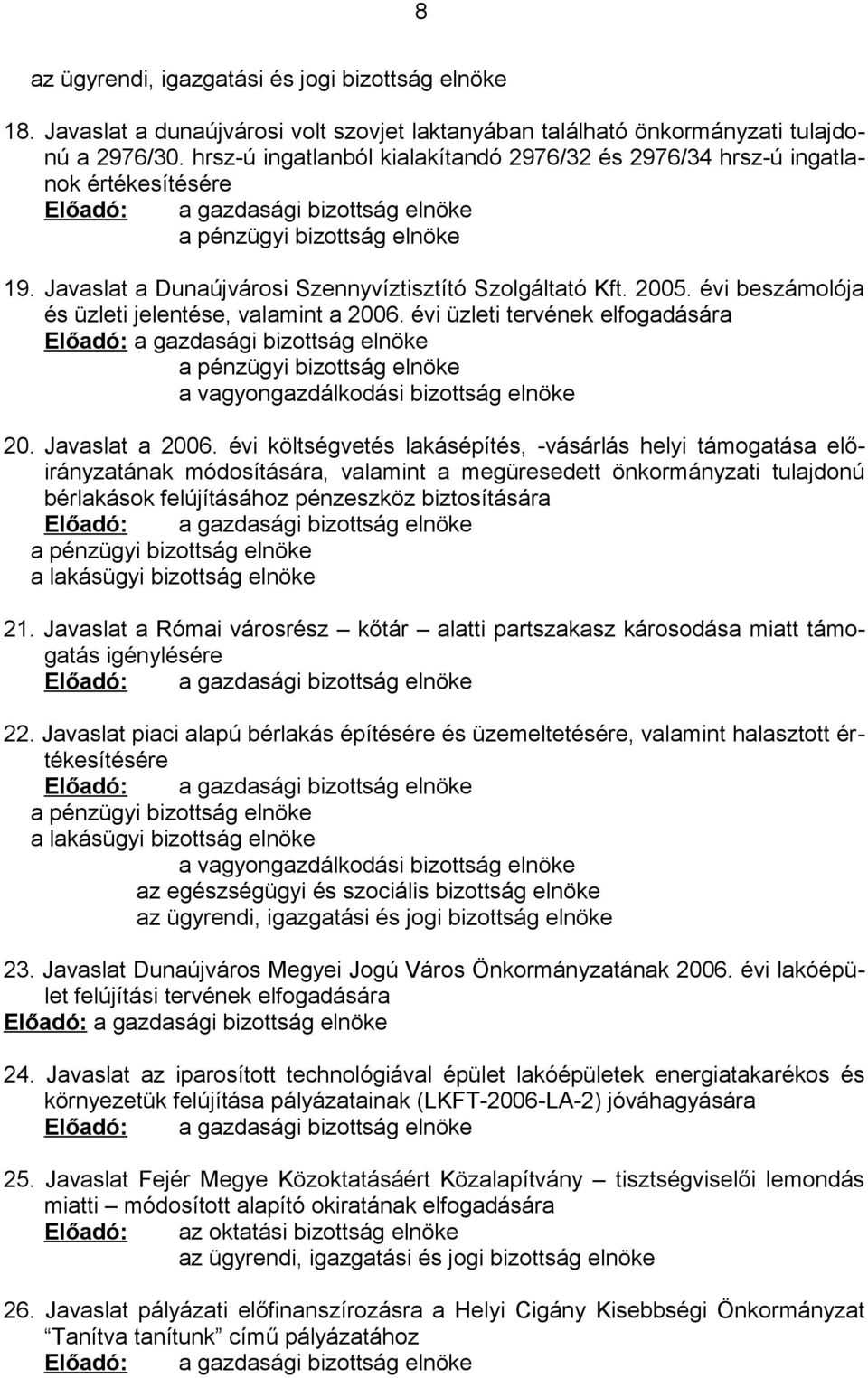 Javaslat a Dunaújvárosi Szennyvíztisztító Szolgáltató Kft. 2005. évi beszámolója és üzleti jelentése, valamint a 2006.