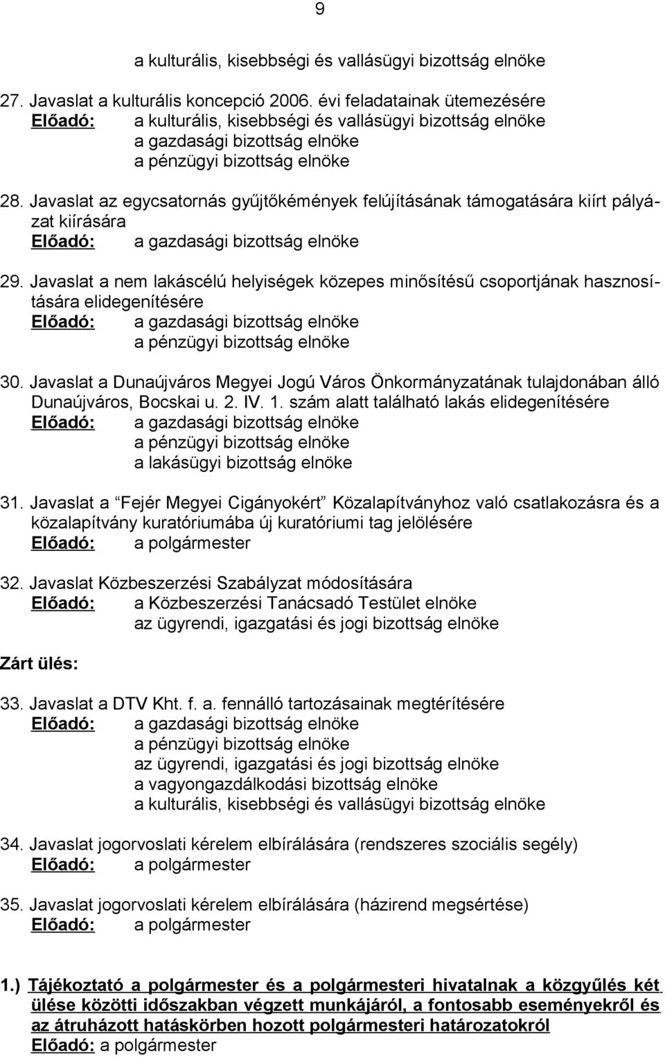 Javaslat az egycsatornás gyűjtőkémények felújításának támogatására kiírt pályázat kiírására Előadó: a gazdasági bizottság elnöke 29.