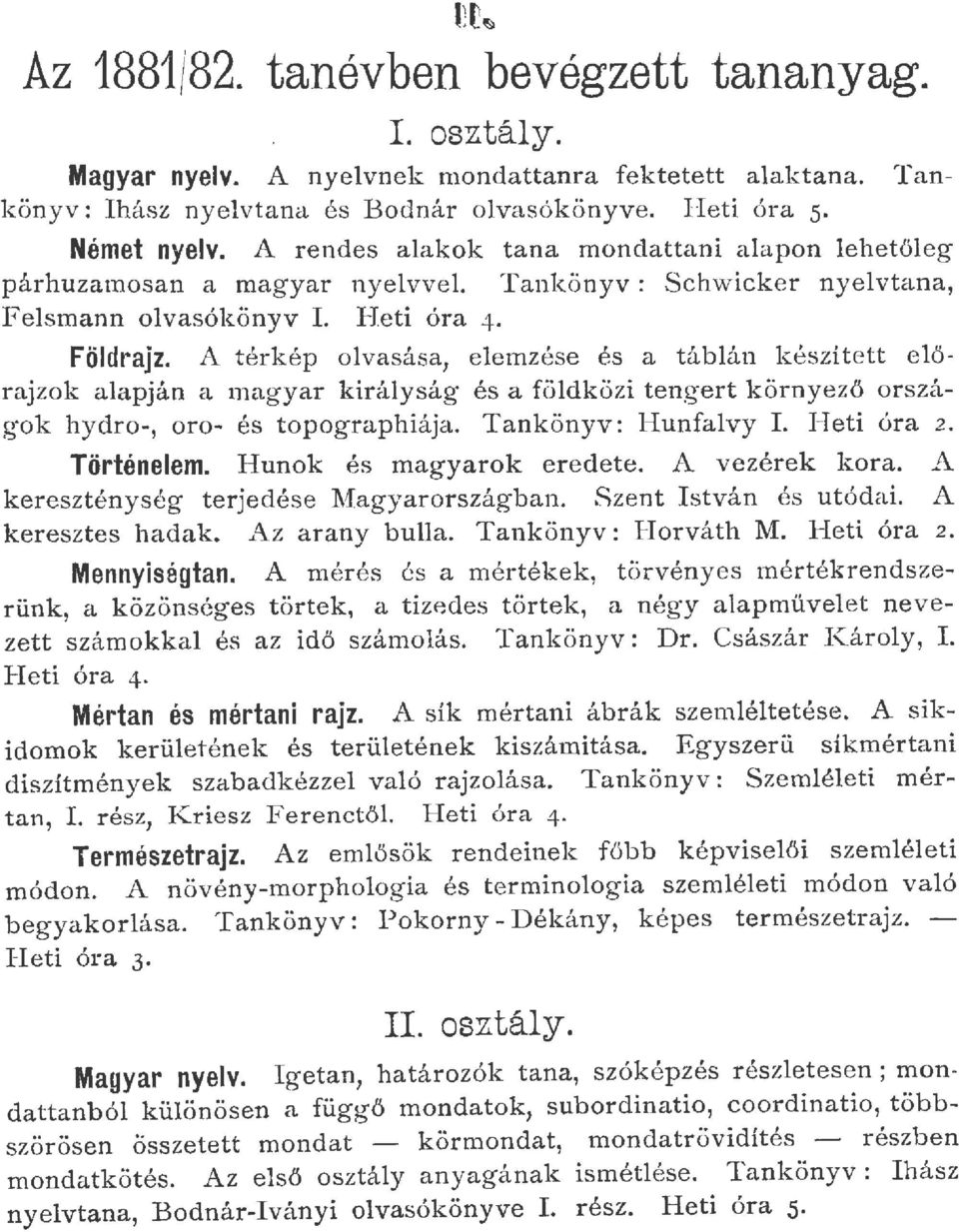 A térkép ovasása, eemzése és a tábán k észített e őrajzok aapján a magyar kiráyság és a födközi tengert környező országok hydro-, oro- és topographiája. Tankönyv: Hunfavy I. Heti óra. Történeem.