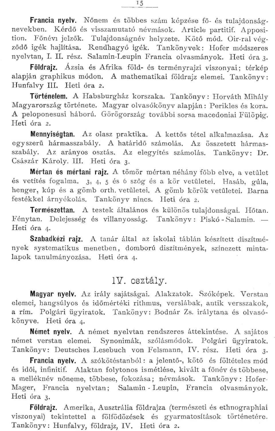 Ázsia és Afrika föd- és terményrajzi viszonyai; térkép aapján g raphikus módon. A mathematikai födrajz eemei. Tankönyv: Hunfavy III. Heti óra. Történeem. A -Iabsburgház korszaka.
