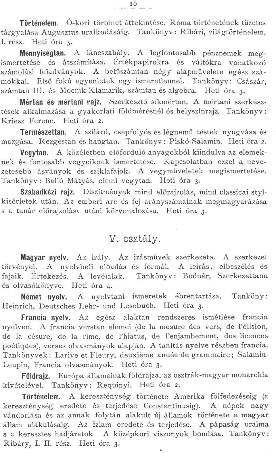 E ső fokú egyenet ek egy ismerete nnel Tankönyv: Császár, számtan III. és 1\i[ocnik.-J( Jamarik, számtan és agebra. I-Ieti óra 3 Mértan és médani rajz. Szerk e sztő síkmértan.