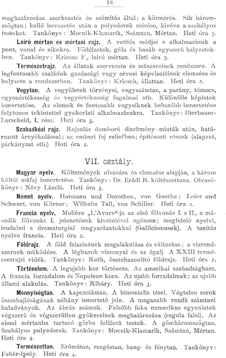 I-Ieti óra 5 Természett'ajz. Az áatok szervezete és müszer einek rendszere. A egfontosabb csaádok gazdasági vagy orvosi ké pvis eő in ek eemzése és h eyzet e a rendszerben.