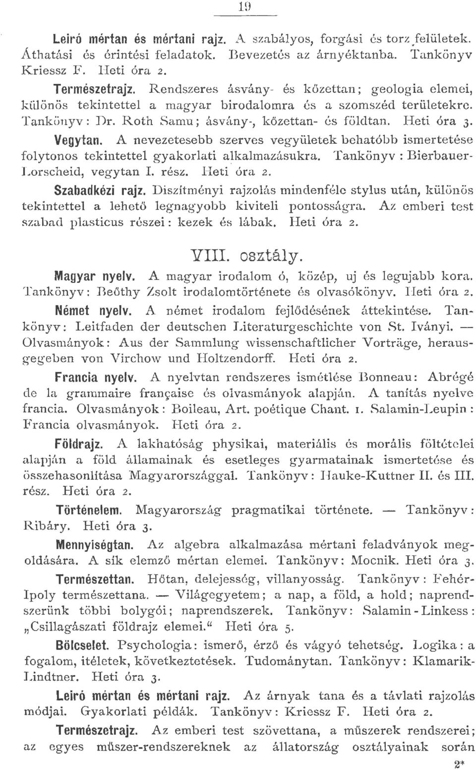 A nevezetesebb szerves vegyüetek behatóbb ismertetése foytonos tekintette gyakorati akamazásukra. Tankönyv : Bierbauer Lorscheid, vegyta n I. rész. Heti óra. Szabadkézi rajz.