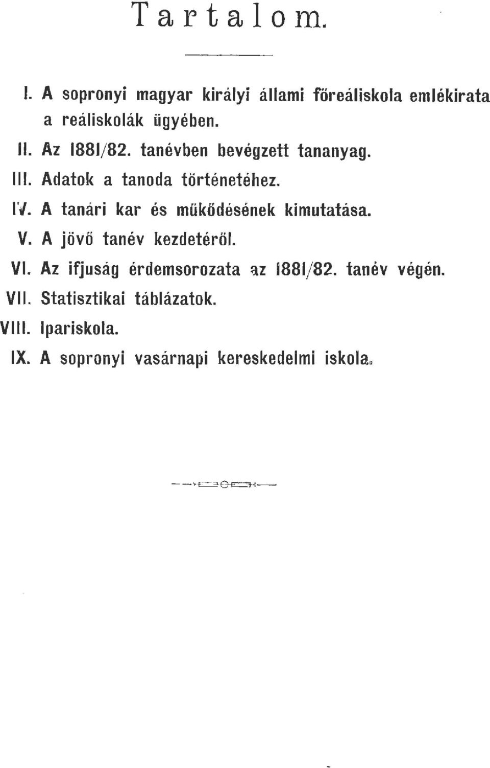 A tanári kar és működésének kimutatása. V. A jövő tanév kezdetérő. VI.