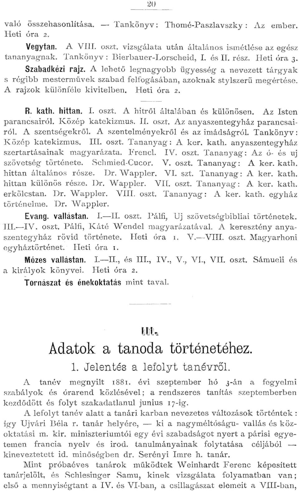 1-Ieti óra z. R. kath. hittan. I. oszt. A h i tr ő átaáb an és küönösen. A z I st en parancsairól IZözép k a tekizmus. I.L oszt. A z a nyaszentegyház p arancsair ó. A sze nt sége k r ő 1.