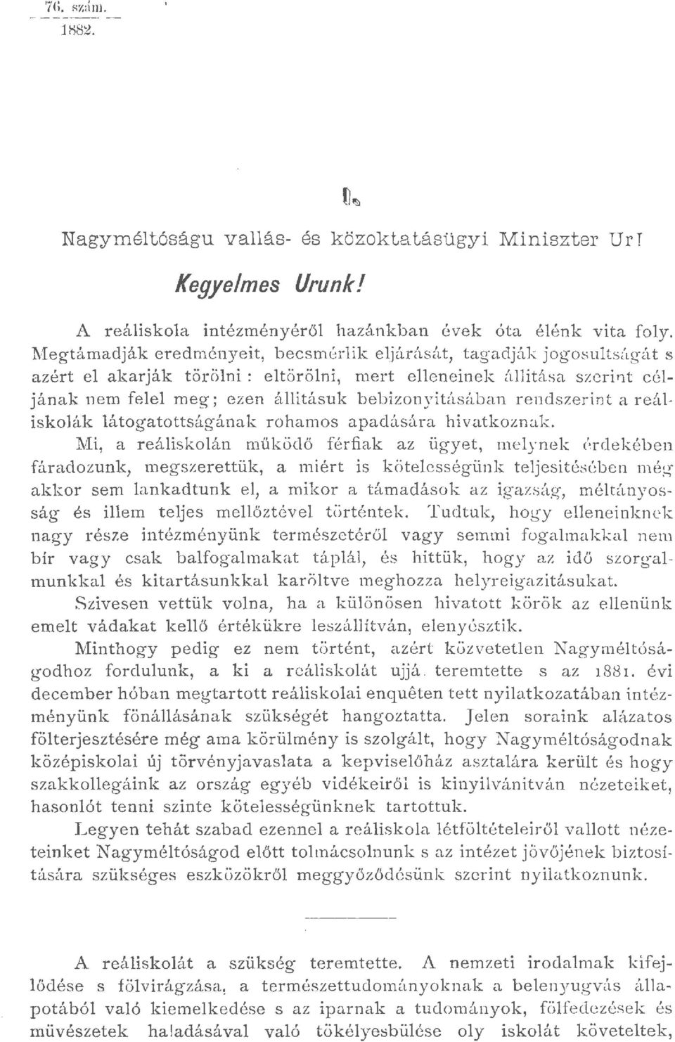 fegtámadják eredményeit, becsmérik ejárását, tagadják jogosutságát s azért e akarják t öröni : etöröni, mert een einek áitása szerirt céjának nem fee meg; ezen áításuk bebizonyításában rendszerint a