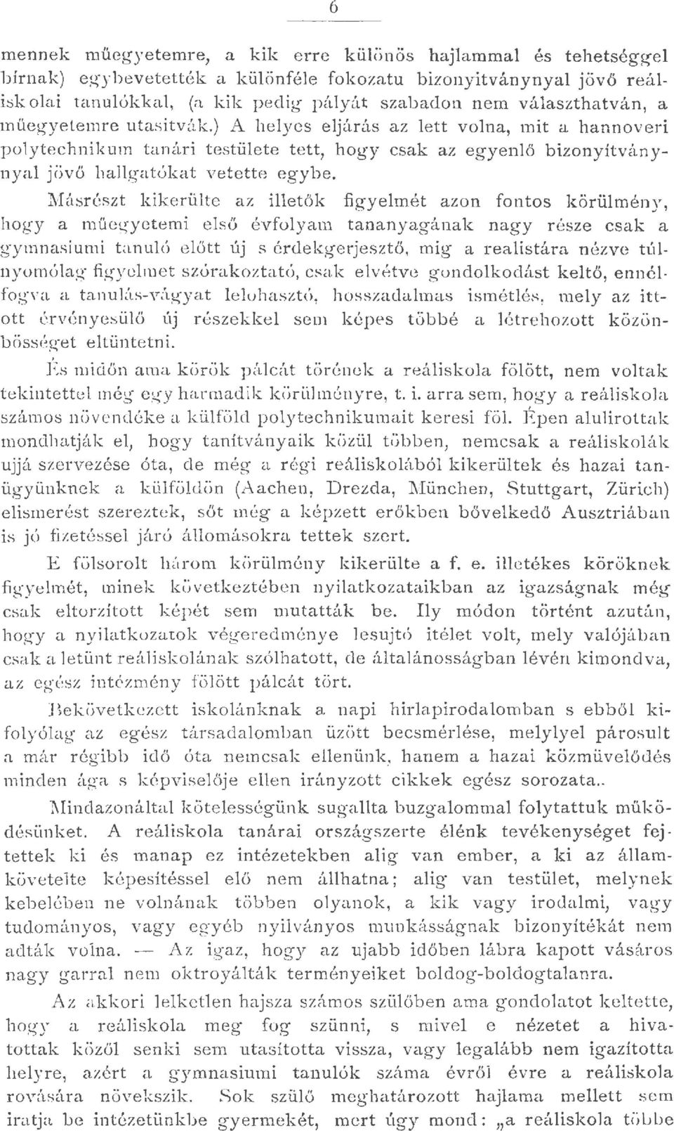 :Másrészt kikerüte az ietök fi g yeimét azon fontos körümény, hogy a müegyet emi e s ő évfoyam tananyagának nagy r észe csak a gymnasiumi ta nuó e őtt új s érdekgerjesztö, mig a reaistára n ézve