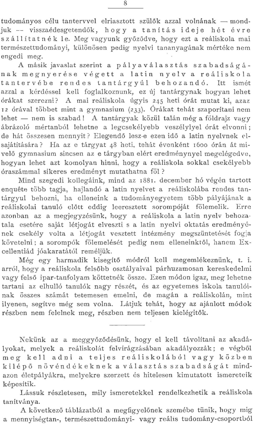 A másik javasat szerint a p á y a v á as z t ás sz a b a ds á g á nak megnyerése végett a atin nyev a reáiskoa t a n t e r v é b e r e n d es t a n t á r g y ú b e h o z a n d ó.