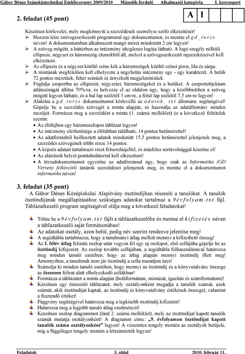 A logó szegély nélküli ellipszis, négyzet és háromszög elemekből áll, melyet a szövegszerkesztő rajzeszközeivel kell elkészíteni.