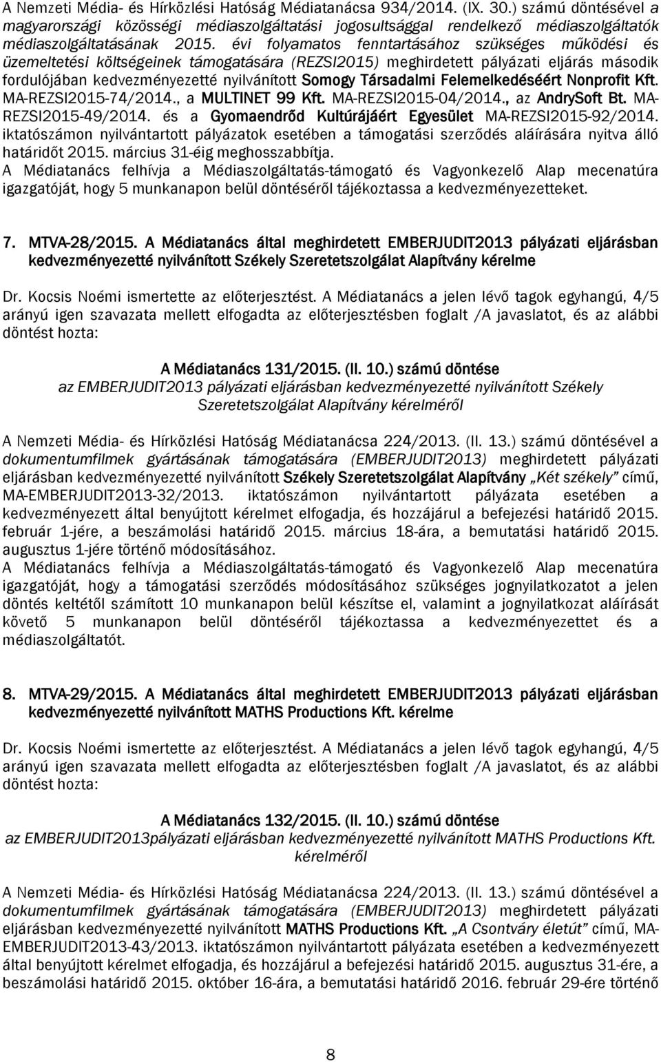 évi folyamatos fenntartásához szükséges működési és üzemeltetési költségeinek támogatására (REZSI2015) meghirdetett pályázati eljárás második fordulójában kedvezményezetté nyilvánított Somogy