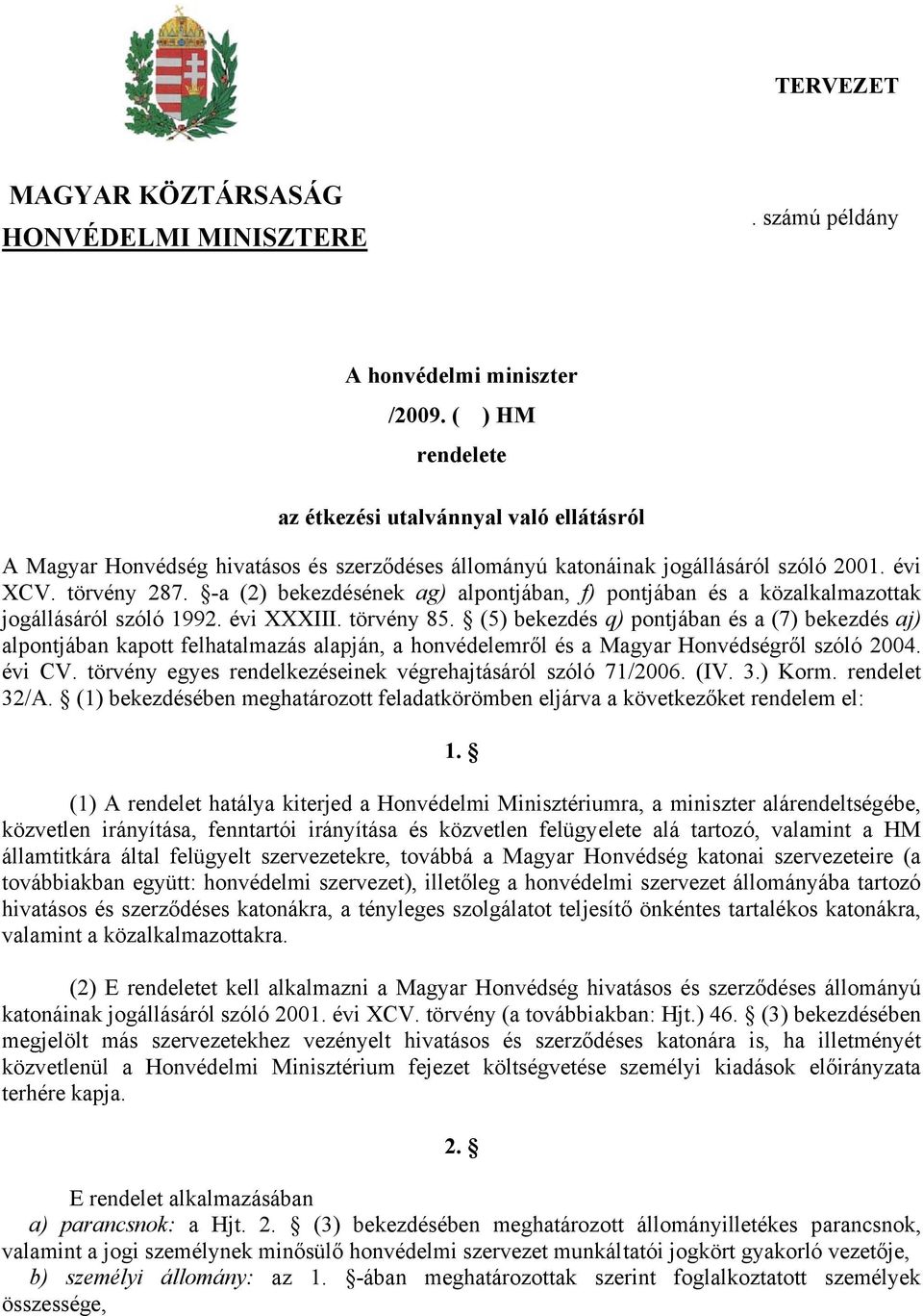 -a (2) bekezdésének ag) alpontjában, f) pontjában és a közalkalmazottak jogállásáról szóló 1992. évi XXXIII. törvény 85.