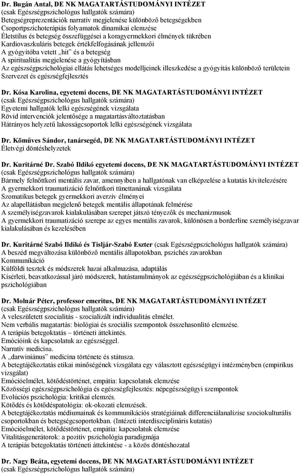 egészségpszichológiai ellátás lehetséges modelljeinek illeszkedése a gyógyítás különböző területein Szervezet és egészségfejlesztés Dr.