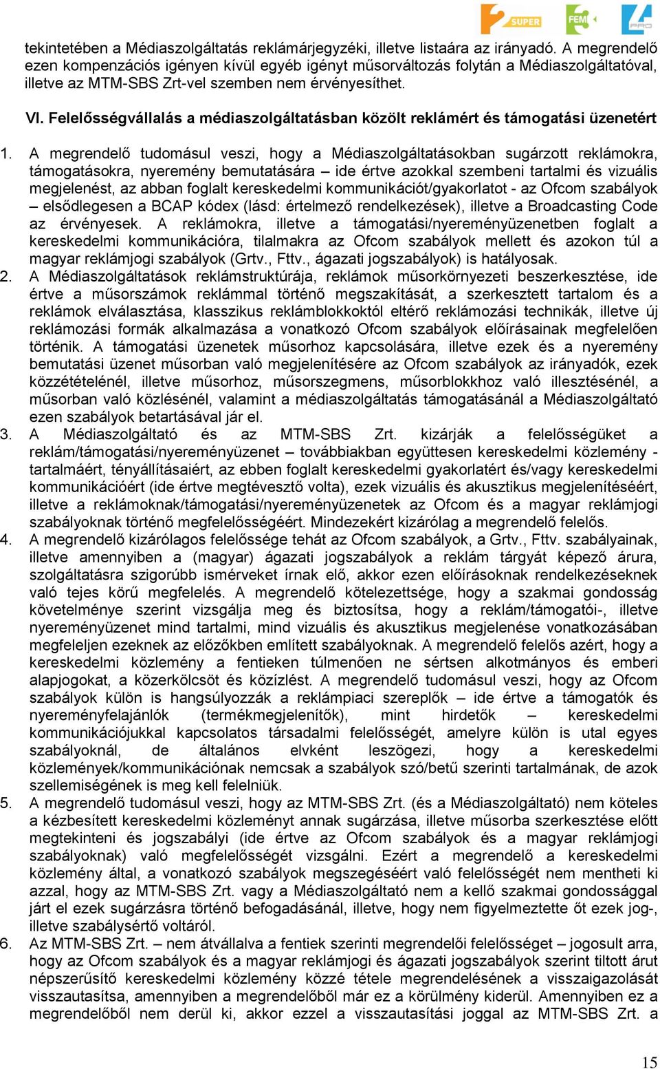 Felelősségvállalás a médiaszolgáltatásban közölt reklámért és támogatási üzenetért 1.