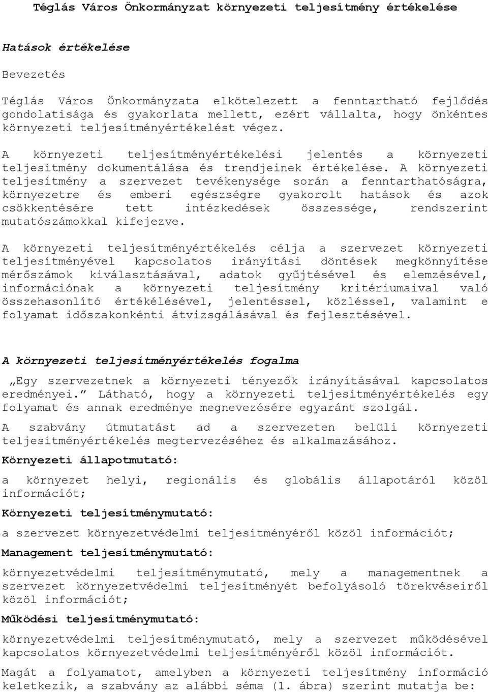 A környezeti teljesítmény a szervezet tevékenysége során a fenntarthatóságra, környezetre és emberi egészségre gyakorolt hatások és azok csökkentésére tett intézkedések összessége, rendszerint