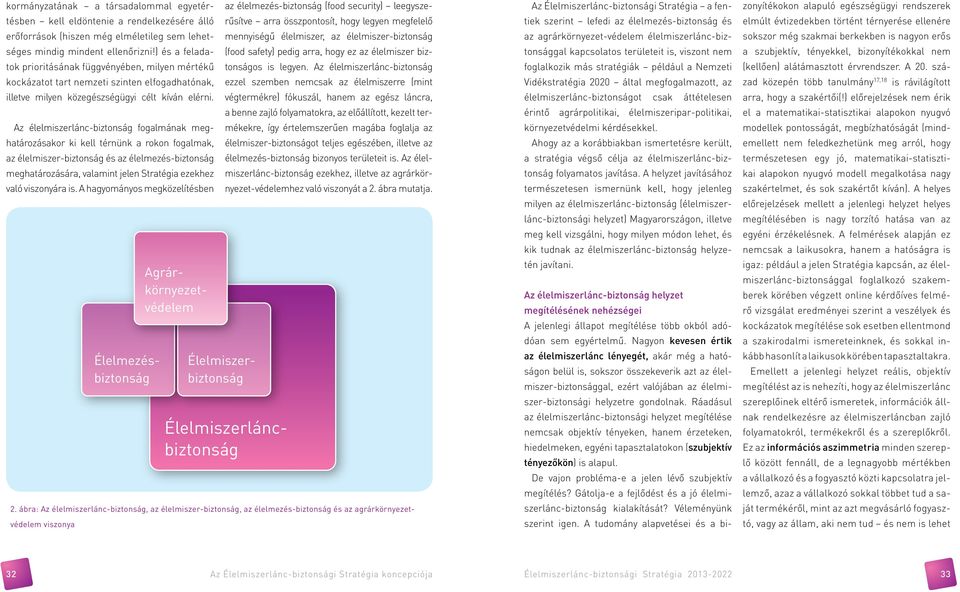 Az élelmiszerlánc-biztonság fogalmának meghatározásakor ki kell térnünk a rokon fogalmak, az élelmiszer-biztonság és az élelmezés-biztonság meghatározására, valamint jelen Stratégia ezekhez való