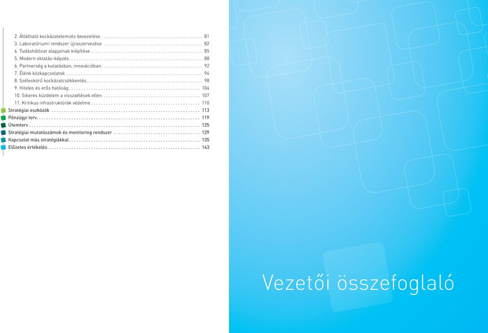Hiteles és erős hatóság... 104 10. Sikeres küzdelem a visszaélések ellen... 107 11. Kritikus infrastruktúrák védelme... 110 Stratégiai eszközök.
