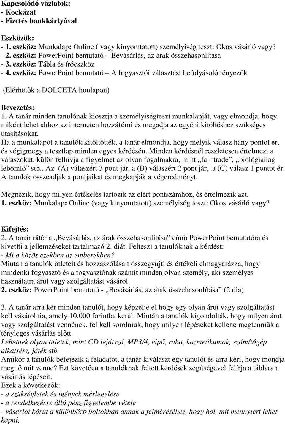 eszköz: PowerPoint bemutató A fogyasztói választást befolyásoló tényezık (Elérhetık a DOLCETA honlapon) Bevezetés: 1.