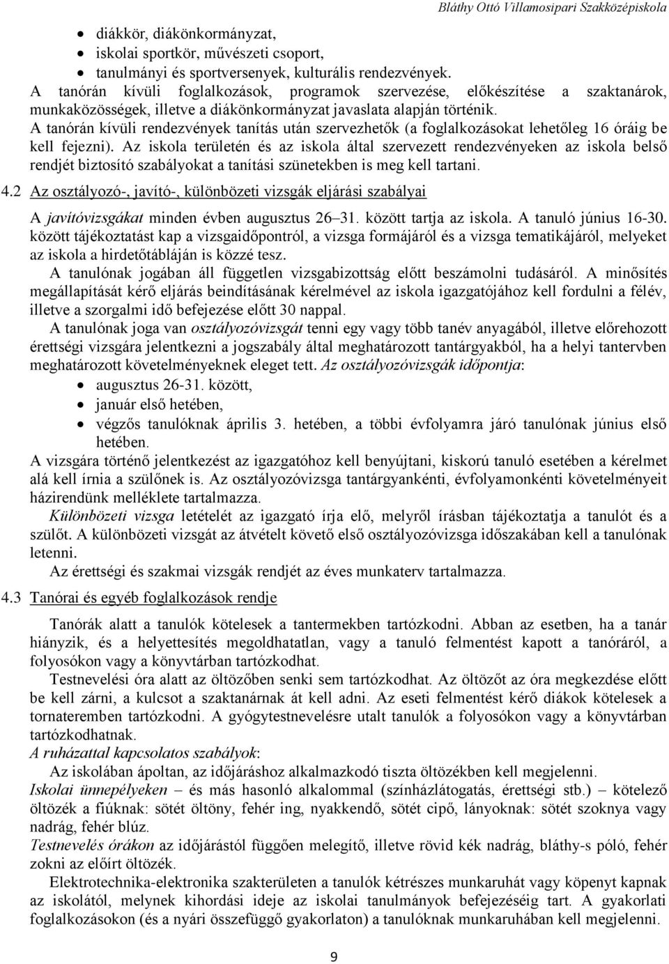 A tanórán kívüli rendezvények tanítás után szervezhetők (a foglalkozásokat lehetőleg 16 óráig be kell fejezni).