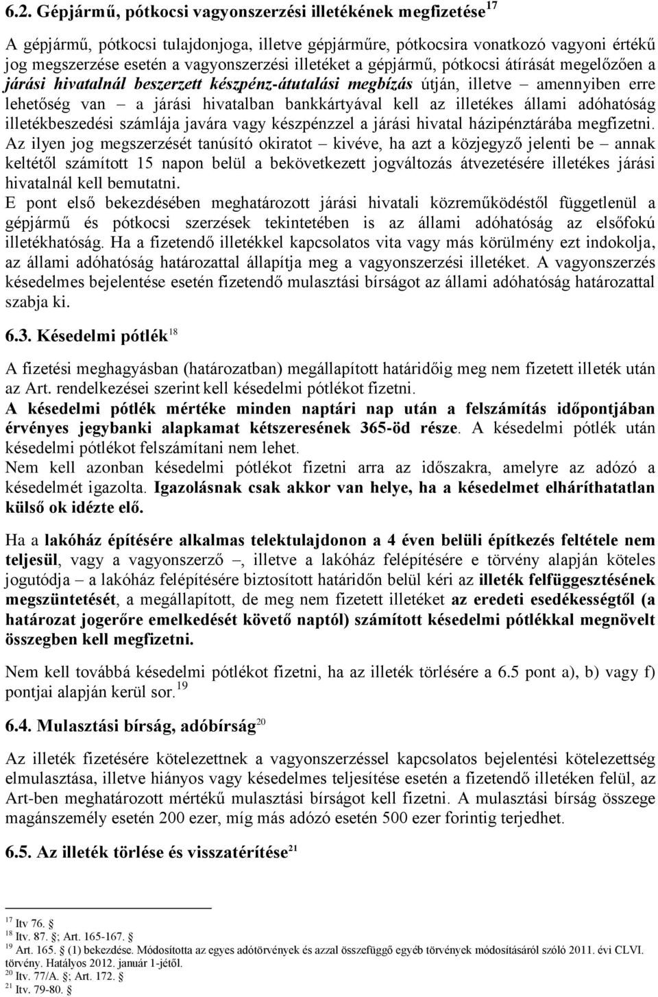 illetékes állami adóhatóság illetékbeszedési számlája javára vagy készpénzzel a járási hivatal házipénztárába megfizetni.