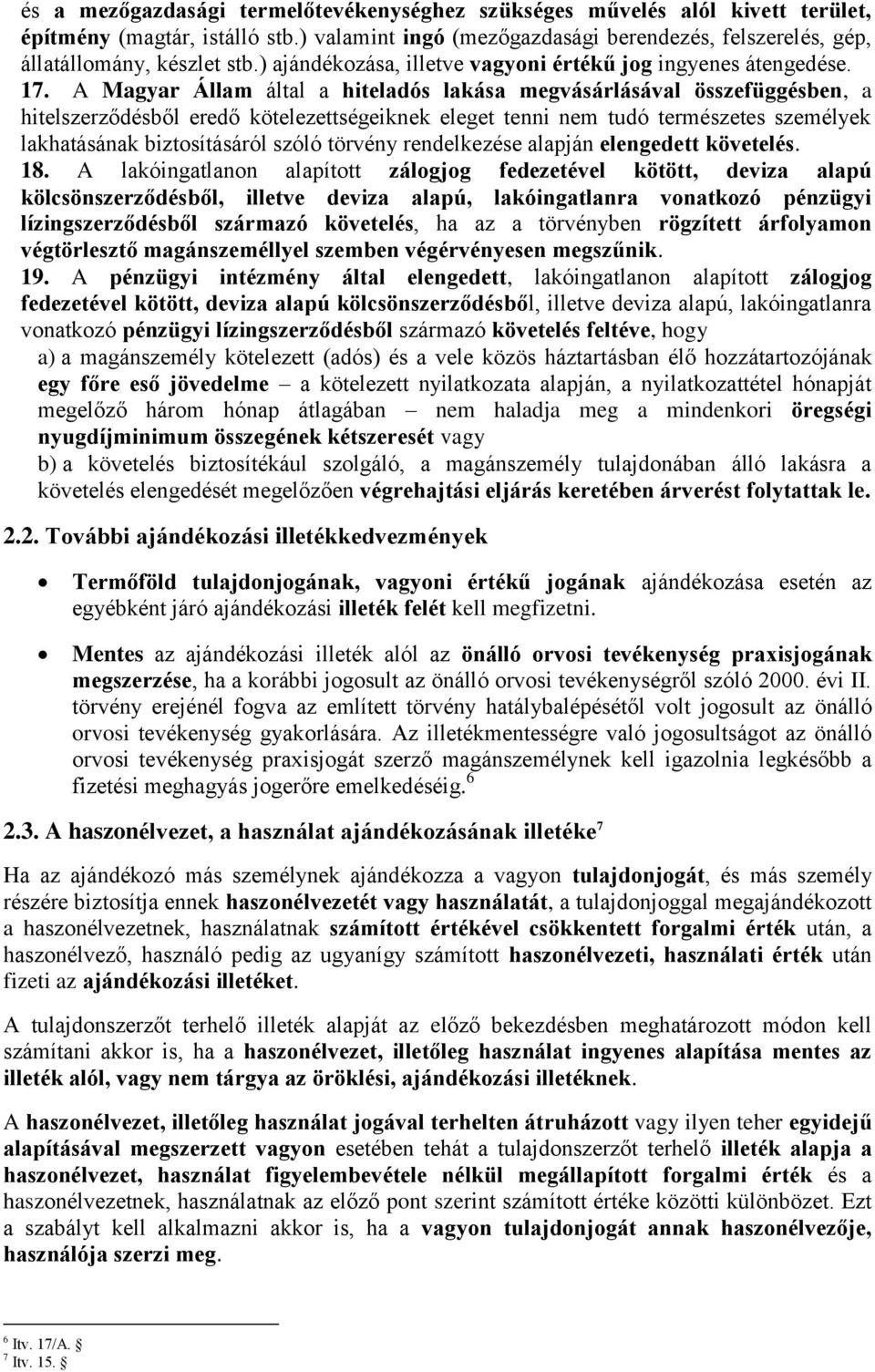 A Magyar Állam által a hiteladós lakása megvásárlásával összefüggésben, a hitelszerződésből eredő kötelezettségeiknek eleget tenni nem tudó természetes személyek lakhatásának biztosításáról szóló