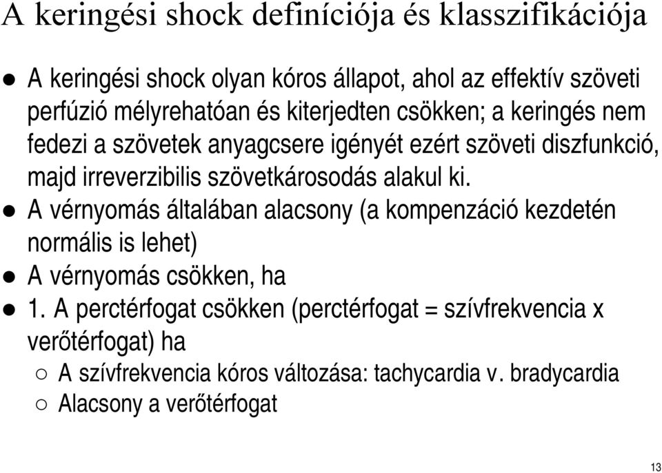 szövetkárosodás alakul ki. A vérnyomás általában alacsony (a kompenzáció kezdetén normális is lehet) A vérnyomás csökken, ha 1.