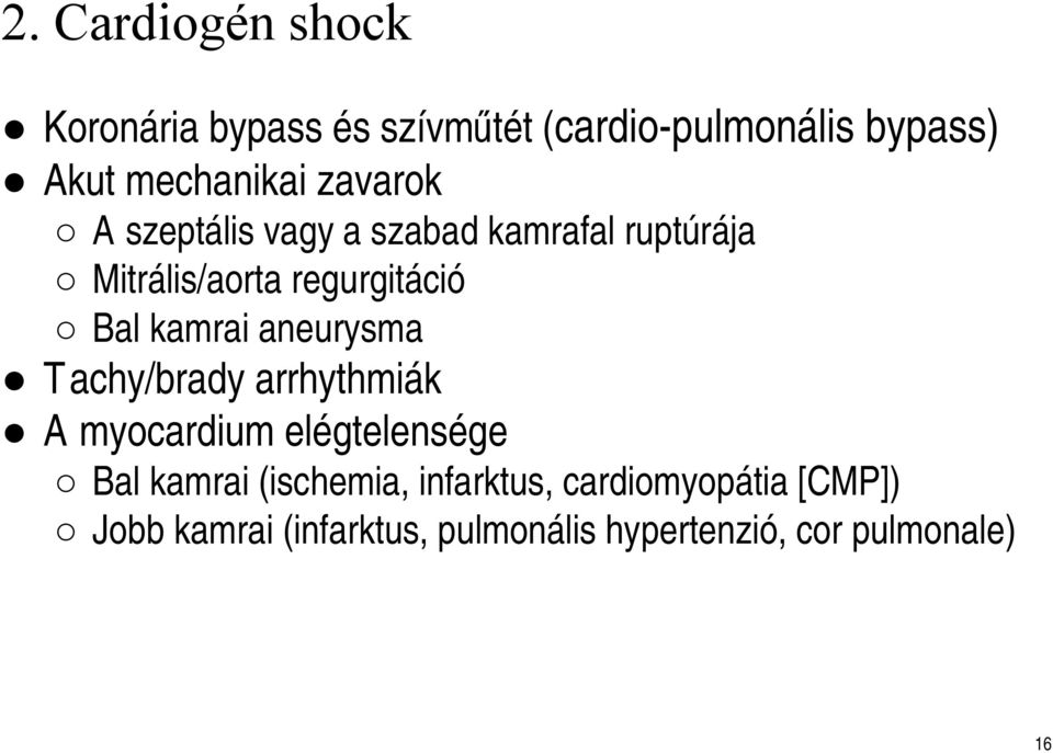 aneurysma Tachy/brady arrhythmiák A myocardium elégtelensége Bal kamrai (ischemia,