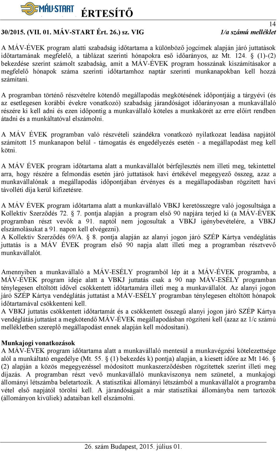 (1)-(2) bekezdése szerint számolt szabadság, amit a MÁV-ÉVEK program hosszának kiszámításakor a megfelelő hónapok száma szerinti időtartamhoz naptár szerinti munkanapokban kell hozzá számítani.