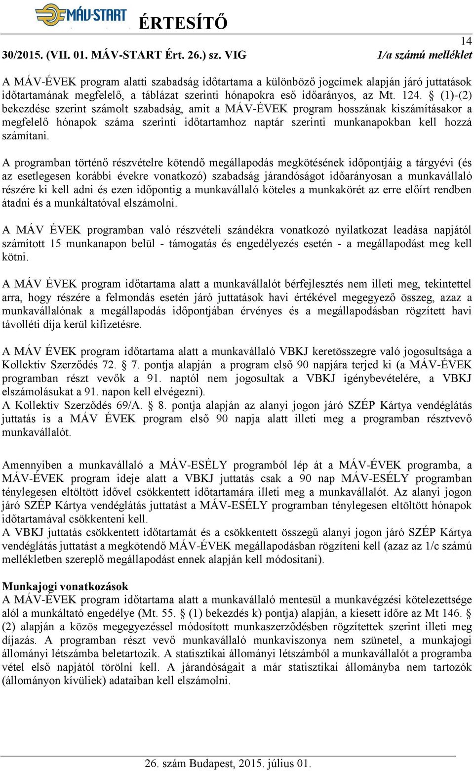 (1)-(2) bekezdése szerint számolt szabadság, amit a MÁV-ÉVEK program hosszának kiszámításakor a megfelelő hónapok száma szerinti időtartamhoz naptár szerinti munkanapokban kell hozzá számítani.