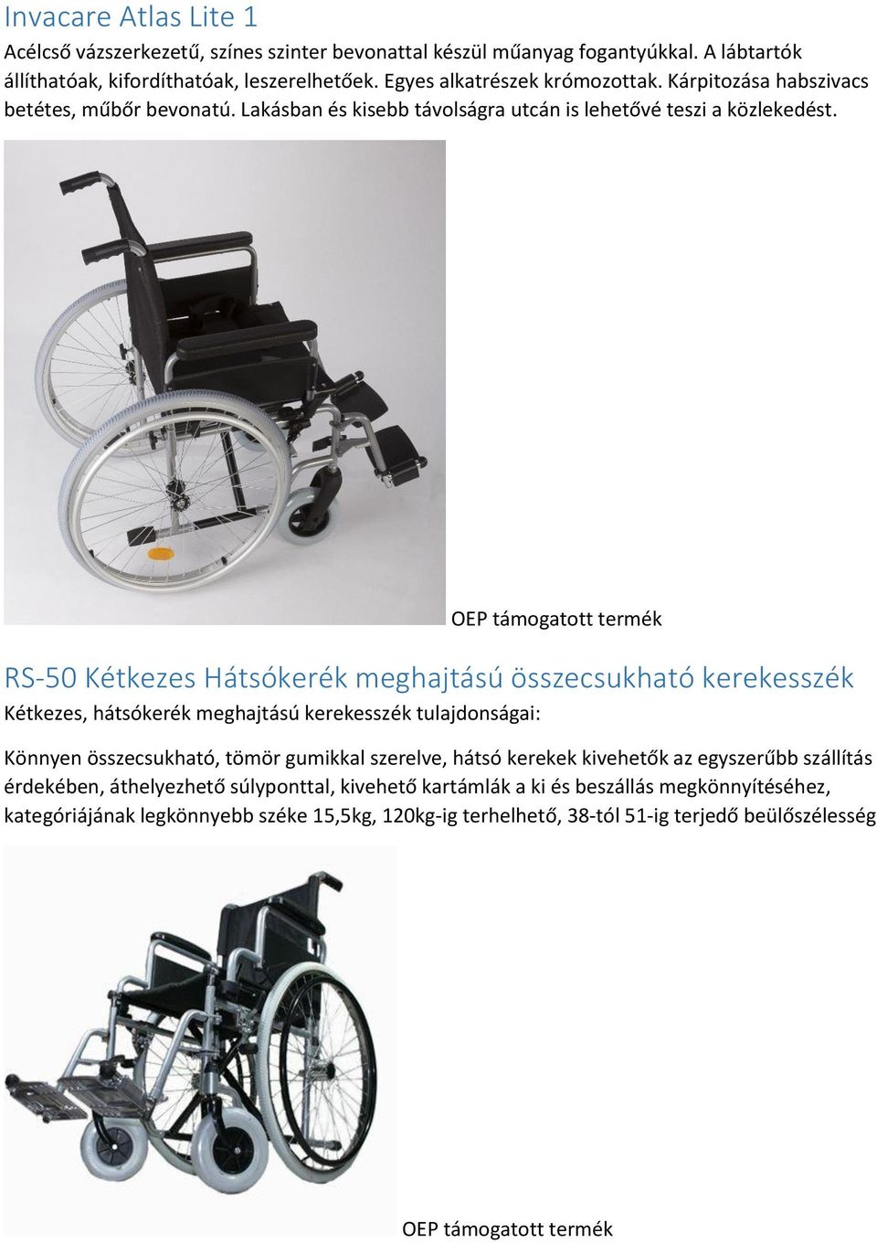 OEP támogatott termék RS-50 Kétkezes Hátsókerék meghajtású összecsukható kerekesszék Kétkezes, hátsókerék meghajtású kerekesszék tulajdonságai: Könnyen összecsukható, tömör gumikkal