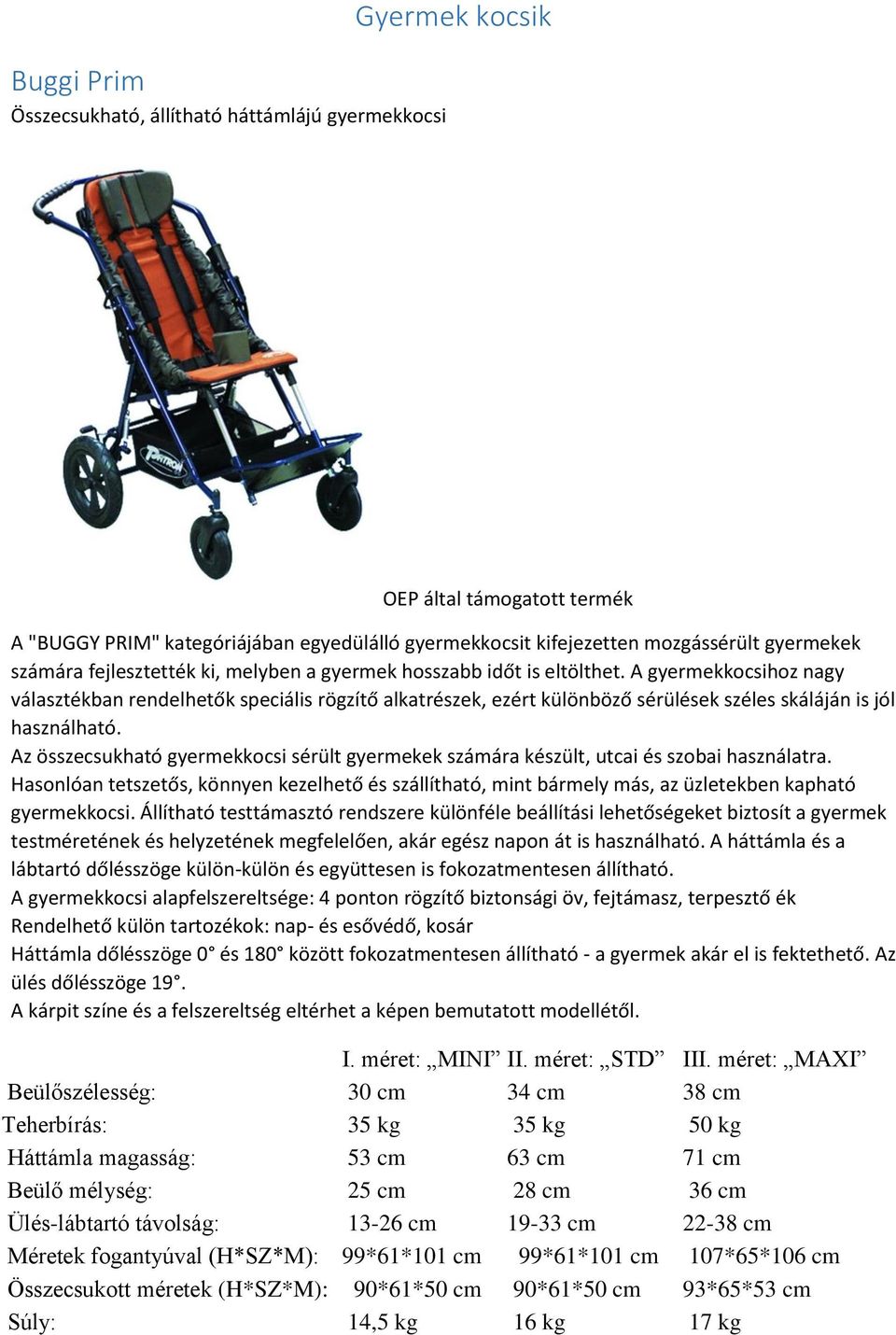 Az összecsukható gyermekkocsi sérült gyermekek számára készült, utcai és szobai használatra.