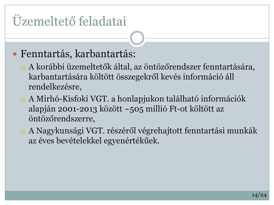 VGT. a honlapjukon található információk alapján 2001-2013 között ~505 millió Ft-ot költött az