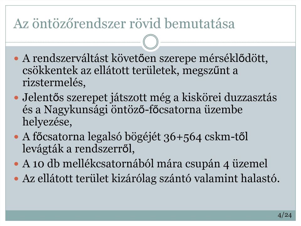 Nagykunsági öntöző-főcsatorna üzembe helyezése, A főcsatorna legalsó bögéjét 36+564 cskm-től levágták a