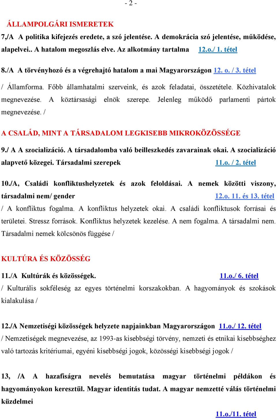 A köztársasági elnök szerepe. Jelenleg működő parlamenti pártok megnevezése. / A CSALÁD, MINT A TÁRSADALOM LEGKISEBB MIKROKÖZÖSSÉGE 9./ A A szocializáció.