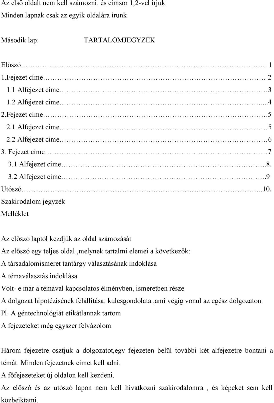 Szakirodalom jegyzék Melléklet Az előszó laptól kezdjük az oldal számozását Az előszó egy teljes oldal,melynek tartalmi elemei a következők: A társadalomismeret tantárgy választásának indoklása A