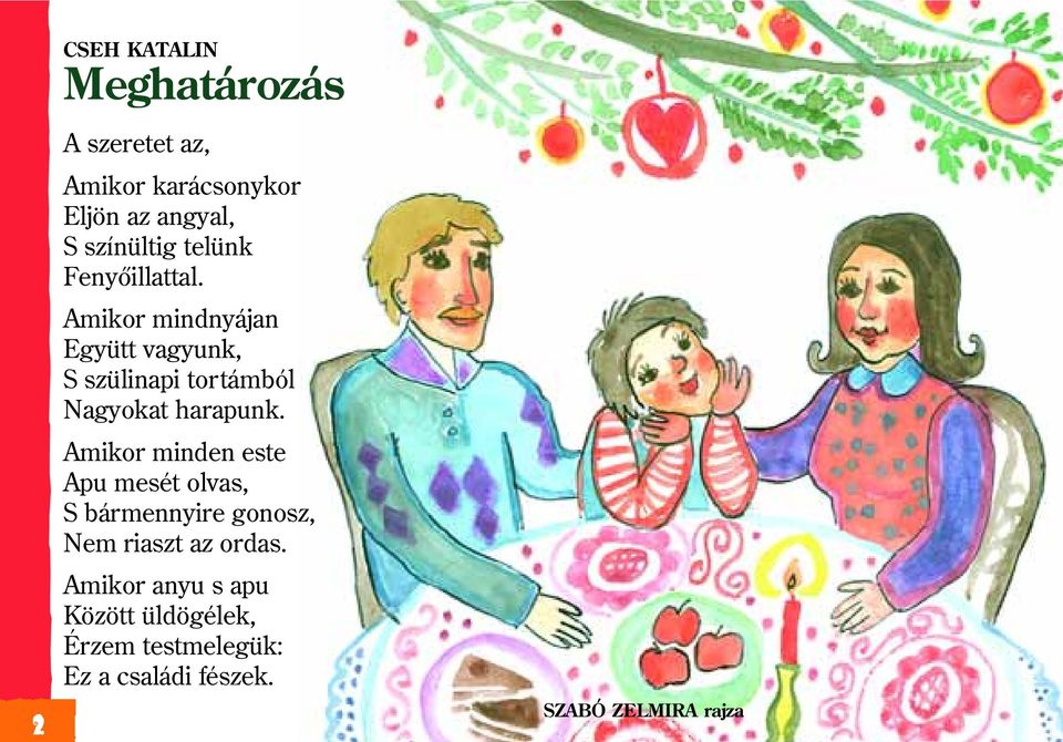 Amikor mindnyájan Együtt vagyunk, S szülinapi tortámból Nagyokat harapunk.