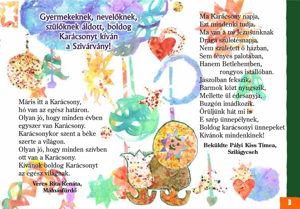 Veres Rita-Renáta, Málnásfürdõ Ma Karácsony napja, Ezt mindenki tudja. Ma van a mi Jézusunknak Drága születésnapja.